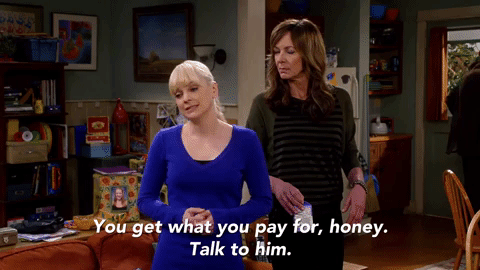 GIF of tv show "Mom" saying "You get what you pay for, honey. Talk to him."