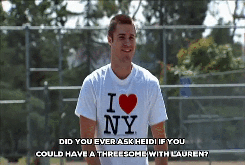 Brian Drolet Did You Ever Ask Heidi If You Could Have A Threesome With Lauren GIF by The Hills - Find & Share on GIPHY