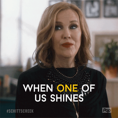 Catherine O'Hara from Schitts Creek says" When one of shines, we all shine".