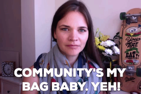 Community's my bag baby. Yeh!