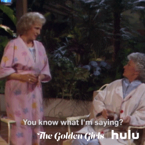 Golden Girls You Know What Im Saying GIF by HULU