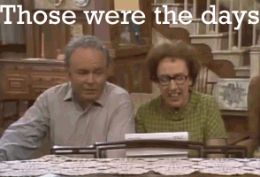 "Those were the days" All in the Family intro song 