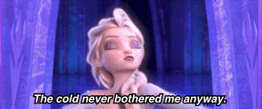 Elsa "The cold never bothered me anyway"